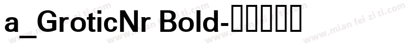 a_GroticNr Bold字体转换